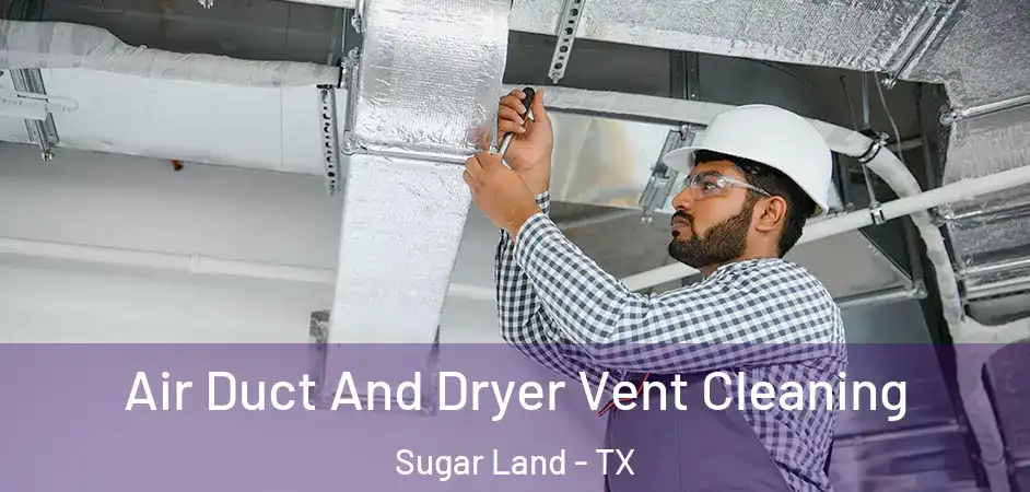 Air Duct And Dryer Vent Cleaning Sugar Land - TX