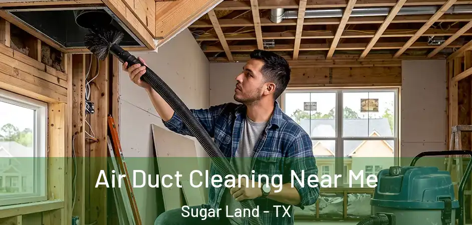 Air Duct Cleaning Near Me Sugar Land - TX