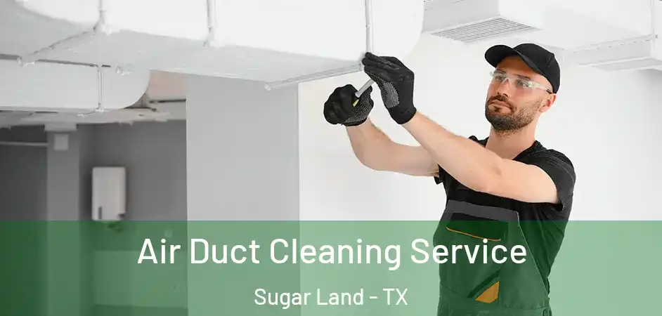  Air Duct Cleaning Service Sugar Land - TX
