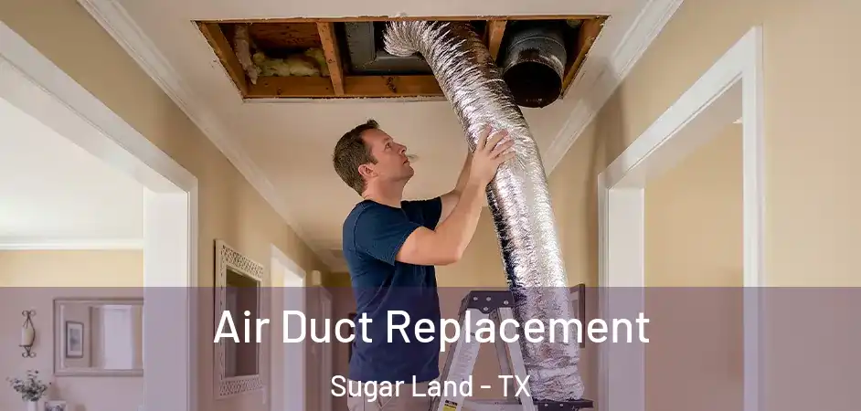Air Duct Replacement Sugar Land - TX