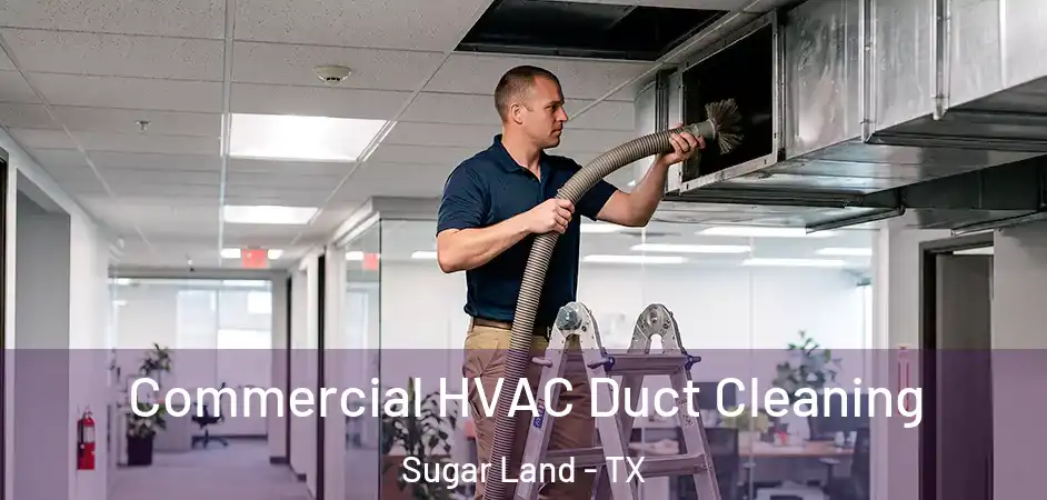 Commercial HVAC Duct Cleaning Sugar Land - TX