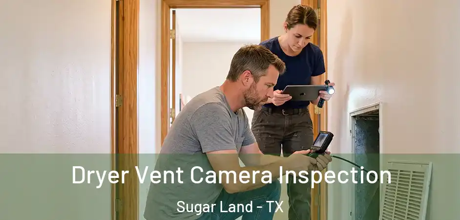 Dryer Vent Camera Inspection Sugar Land - TX