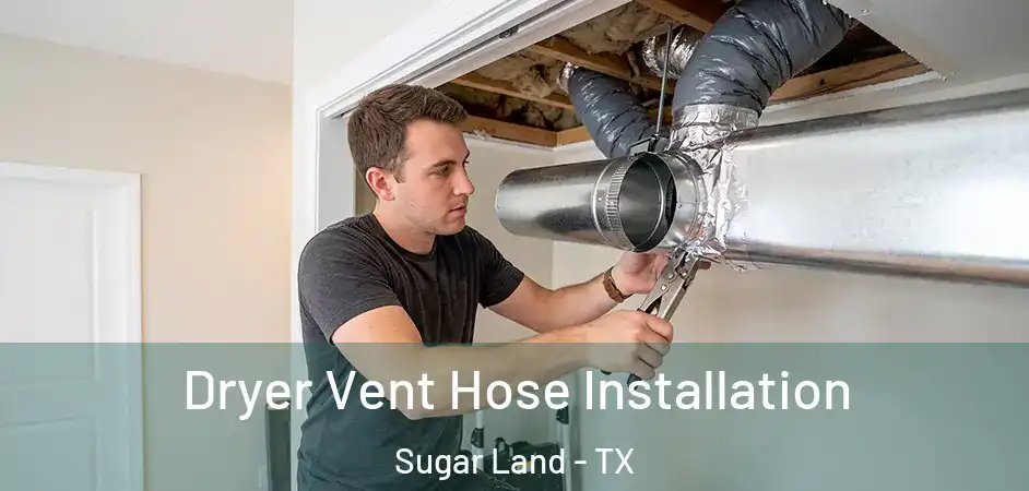 Dryer Vent Hose Installation Sugar Land - TX