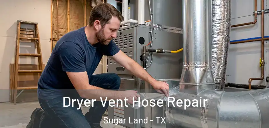 Dryer Vent Hose Repair Sugar Land - TX