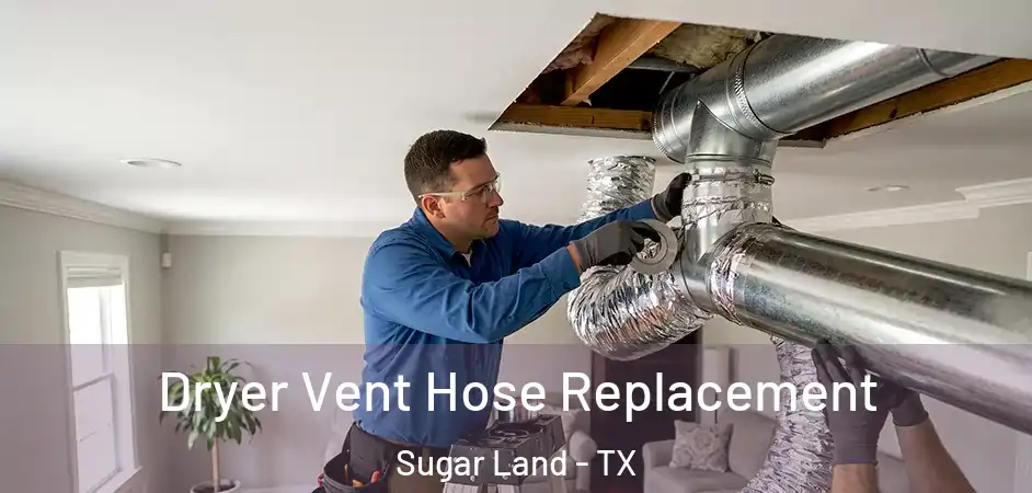Dryer Vent Hose Replacement Sugar Land - TX