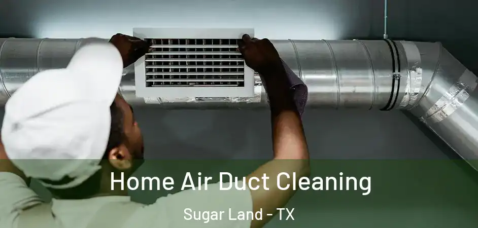 Home Air Duct Cleaning Sugar Land - TX