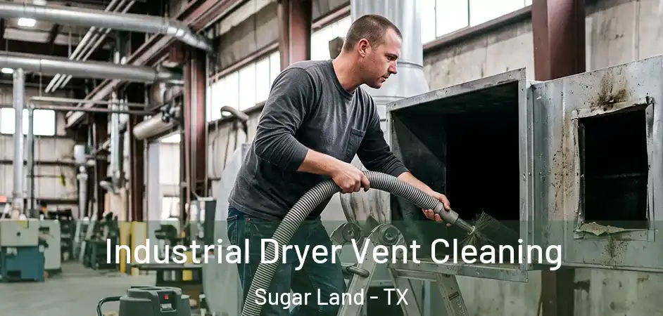 Industrial Dryer Vent Cleaning Sugar Land - TX