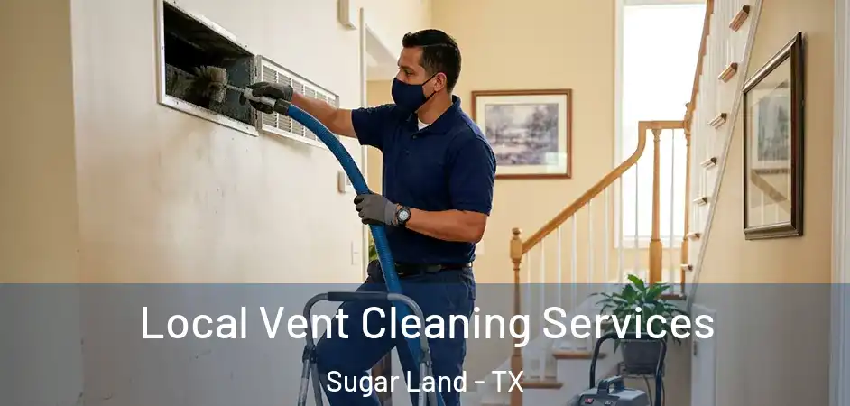 Local Vent Cleaning Services Sugar Land - TX