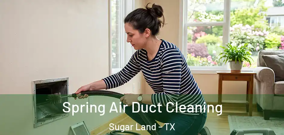 Spring Air Duct Cleaning Sugar Land - TX